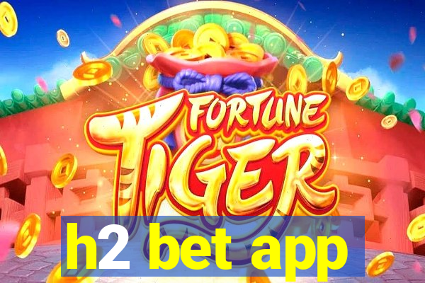 h2 bet app